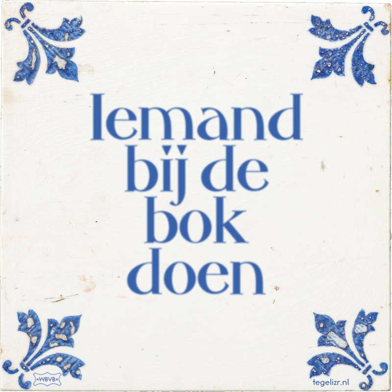 Iemand bij de bok doen - Online tegeltjes bakken