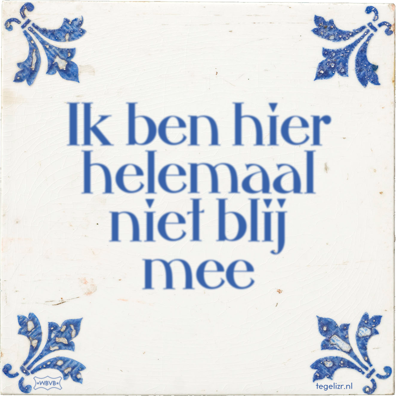 Ik ben hier helemaal niet blij mee - Online tegeltjes bakken