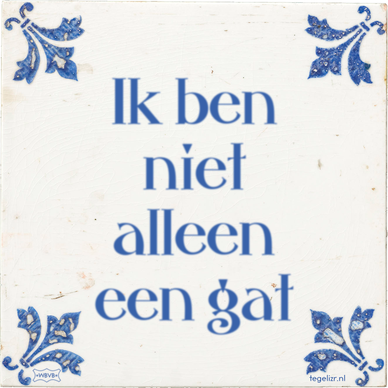 Ik ben niet alleen een gat - Online tegeltjes bakken