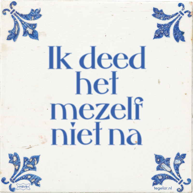 Ik deed het mezelf niet na - Online tegeltjes bakken