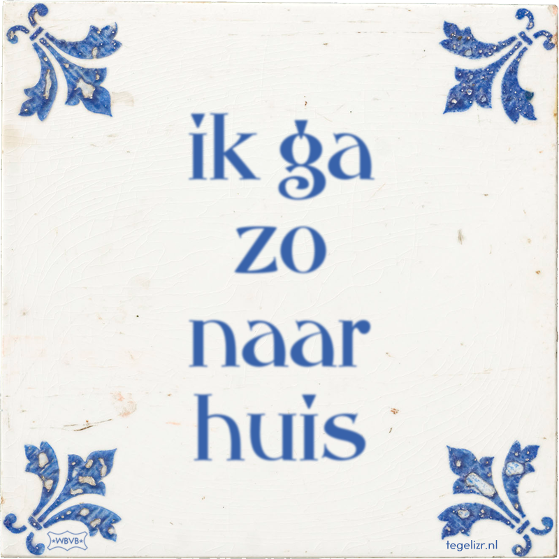 ik ga zo naar huis - Online tegeltjes bakken