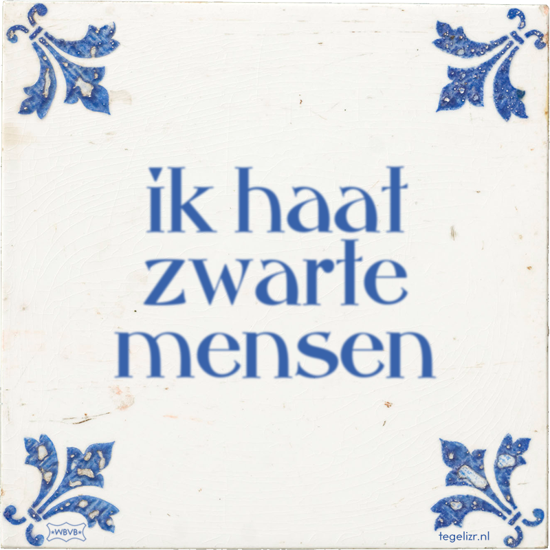 ik haat zwarte mensen - Online tegeltjes bakken