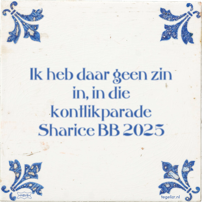 Ik heb daar geen zin in, in die kontlikparade Sharice BB 2025 - Online tegeltjes bakken