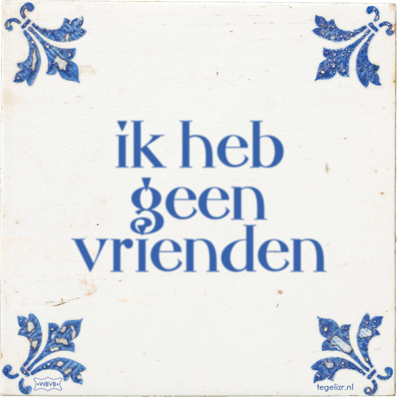 ik heb geen vrienden - Online tegeltjes bakken