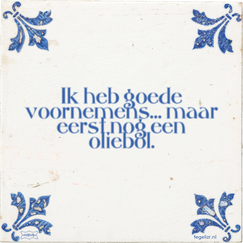 Ik heb goede voornemens… maar eerst nog een oliebol. - Online tegeltjes bakken