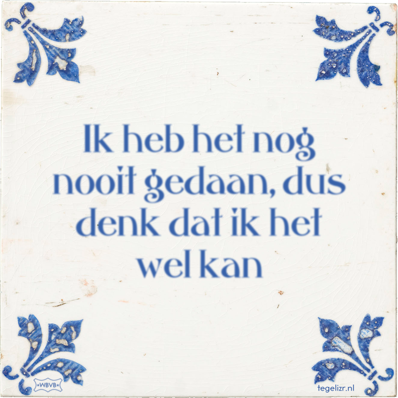 Ik heb het nog nooit gedaan, dus denk dat ik het wel kan - Online tegeltjes bakken