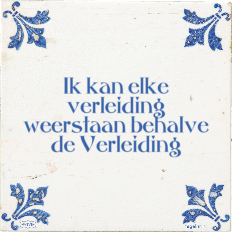 Ik kan elke verleiding weerstaan behalve de Verleiding - Online tegeltjes bakken