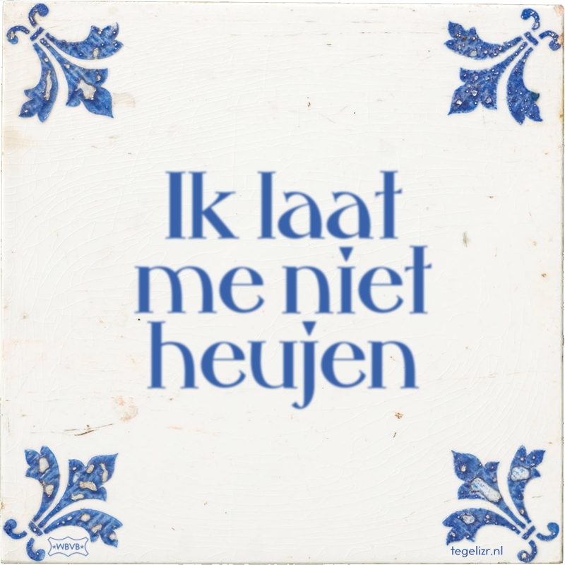 Ik laat me niet heujen - Online tegeltjes bakken