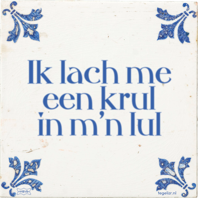 Ik lach me een krul in m'n lul - Online tegeltjes bakken