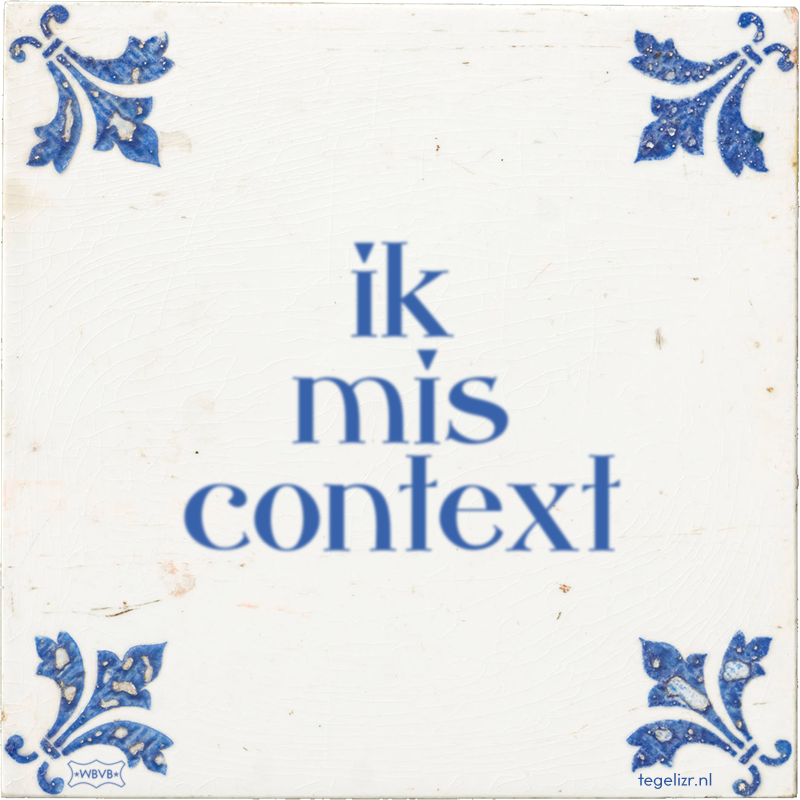 ik mis context - Online tegeltjes bakken