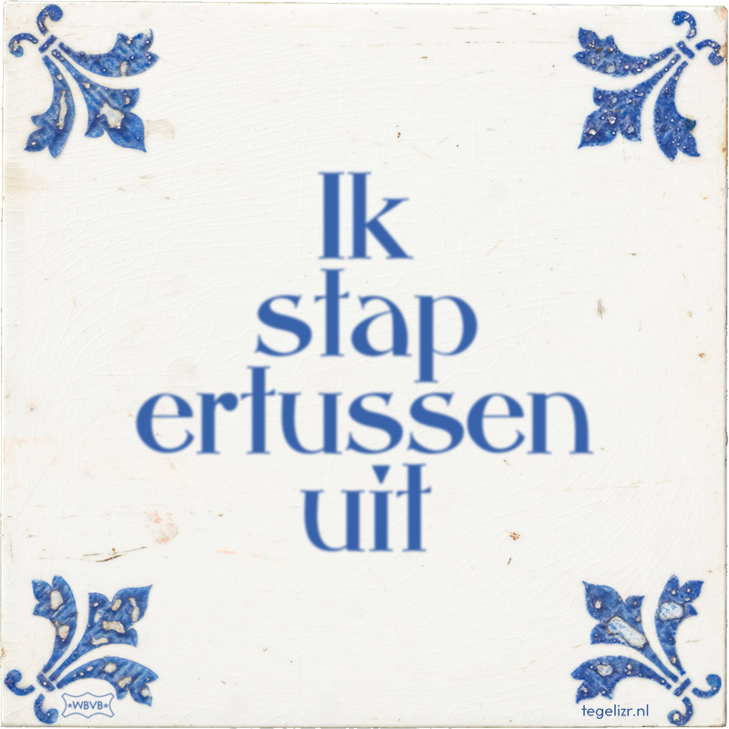 Ik stap ertussen uit - Online tegeltjes bakken