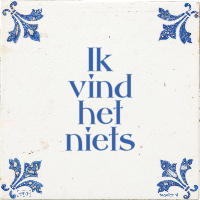Ik vind het niets - Online tegeltjes bakken