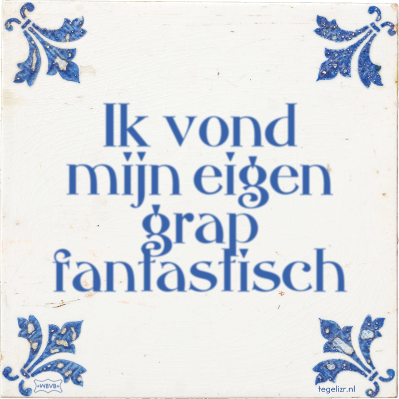 Ik vond mijn eigen grap fantastisch - Online tegeltjes bakken