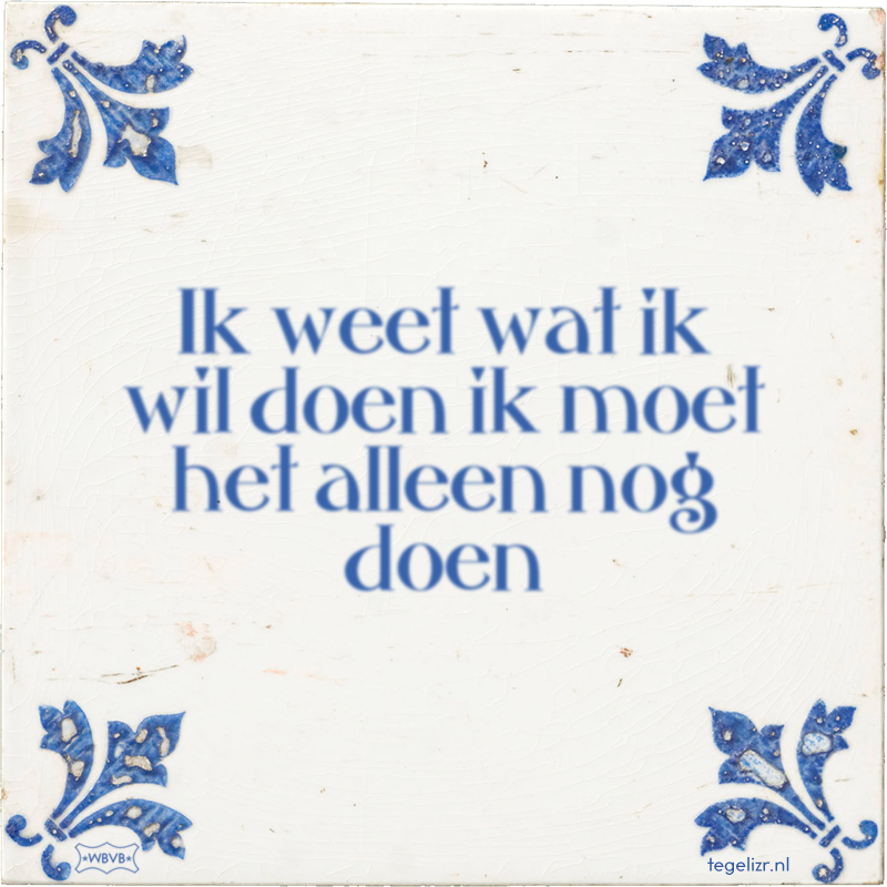Ik weet wat ik wil doen ik moet het alleen nog doen - Online tegeltjes bakken