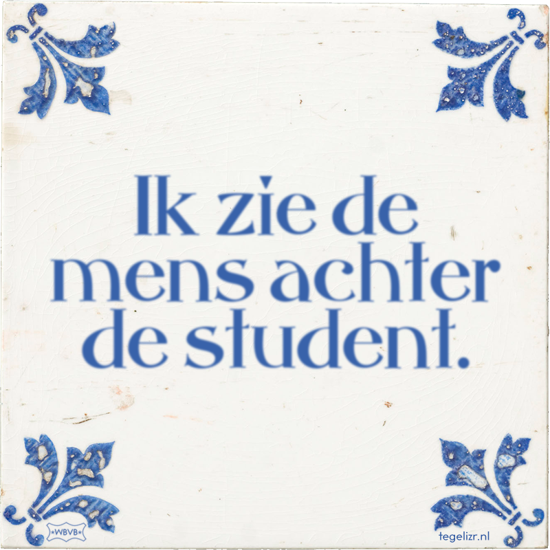 Ik zie de mens achter de student. - Online tegeltjes bakken