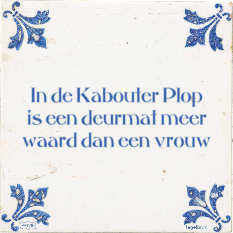 In de Kabouter Plop is een deurmat meer waard dan een vrouw - Online tegeltjes bakken