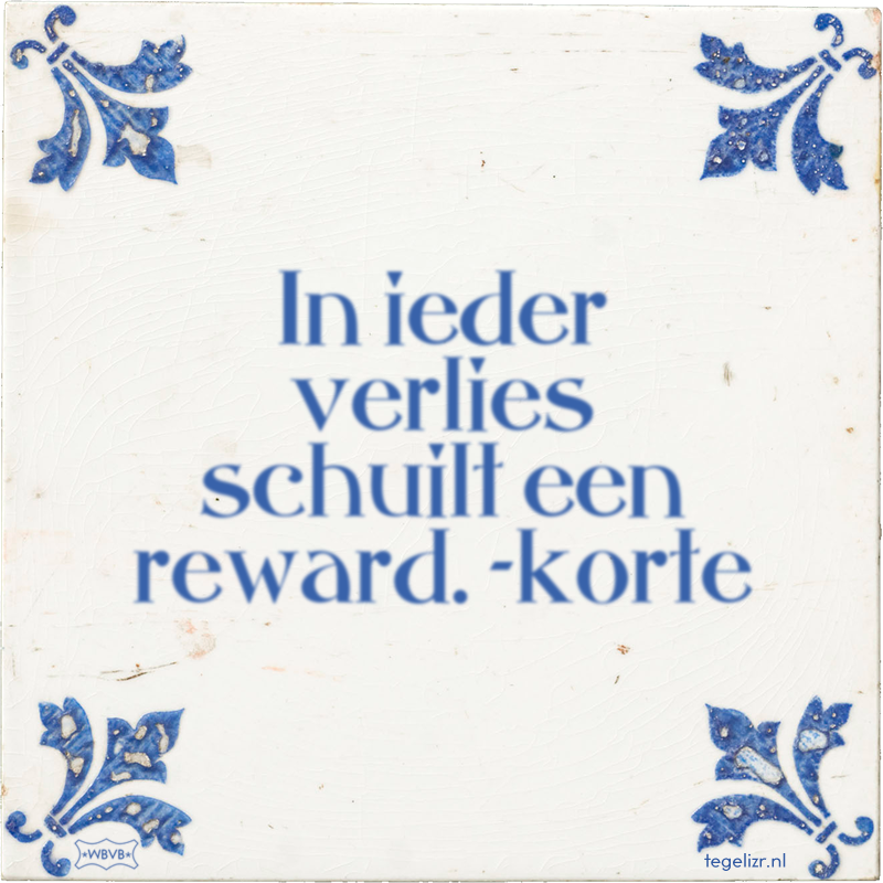 In ieder verlies schuilt een reward. -korte - Online tegeltjes bakken