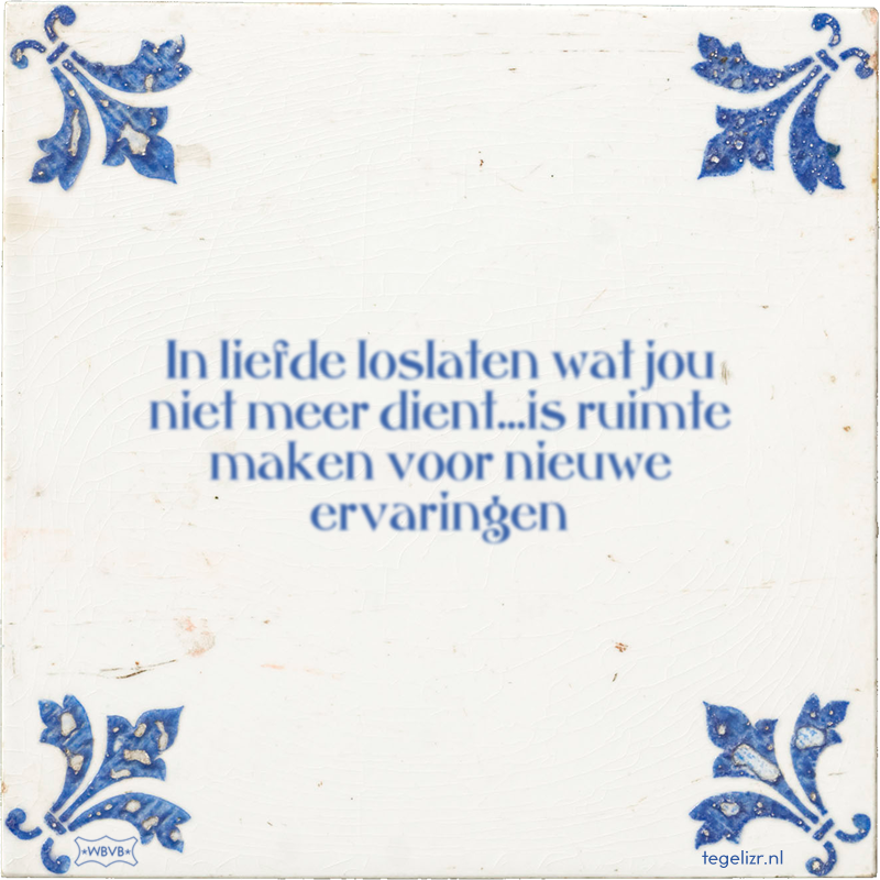 In liefde loslaten wat jou niet meer dient…is ruimte maken voor nieuwe ervaringen - Online tegeltjes bakken