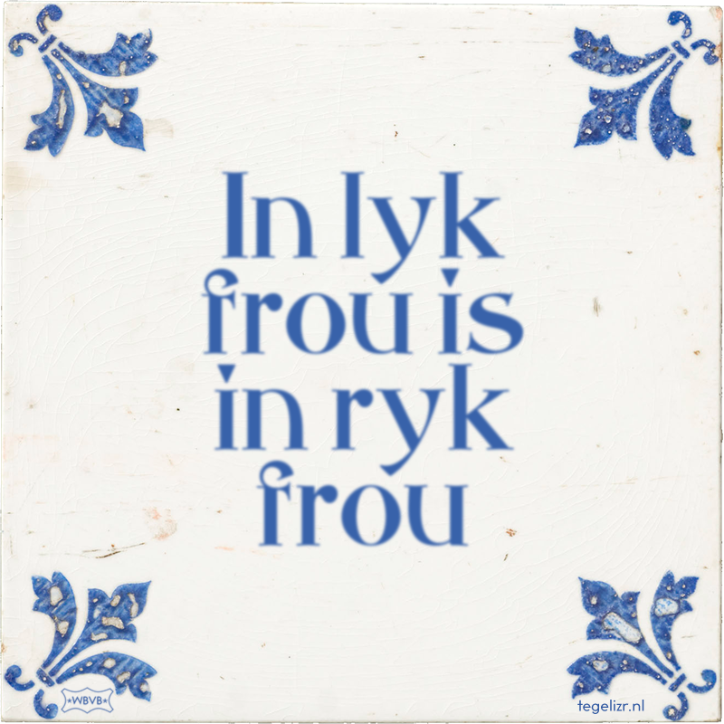 In lyk frou is in ryk frou - Online tegeltjes bakken