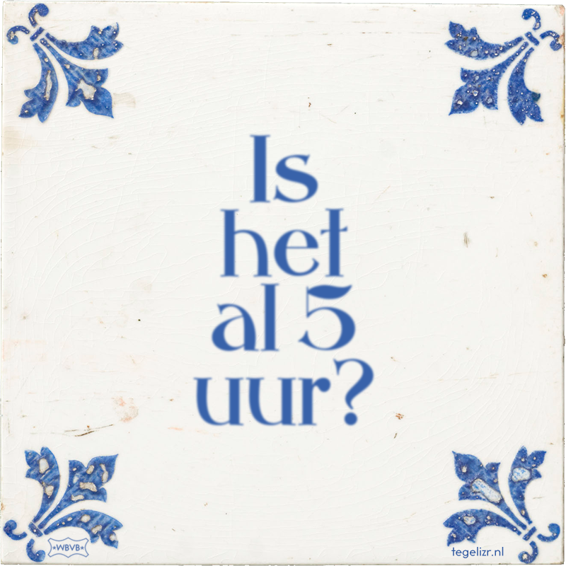 Is het al 5 uur? - Online tegeltjes bakken