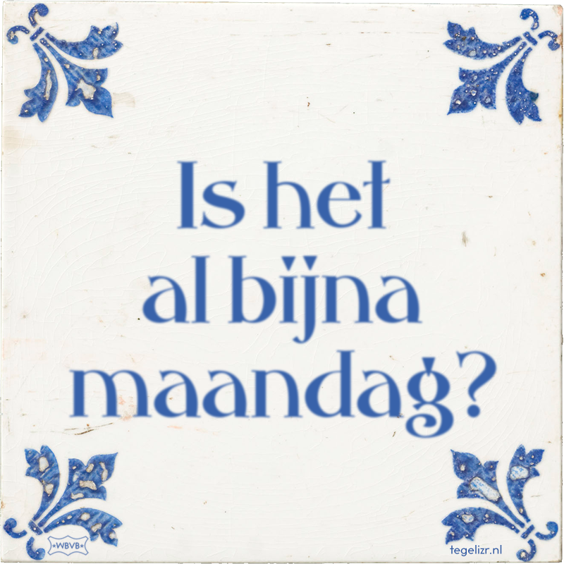 Is het al bijna maandag? - Online tegeltjes bakken