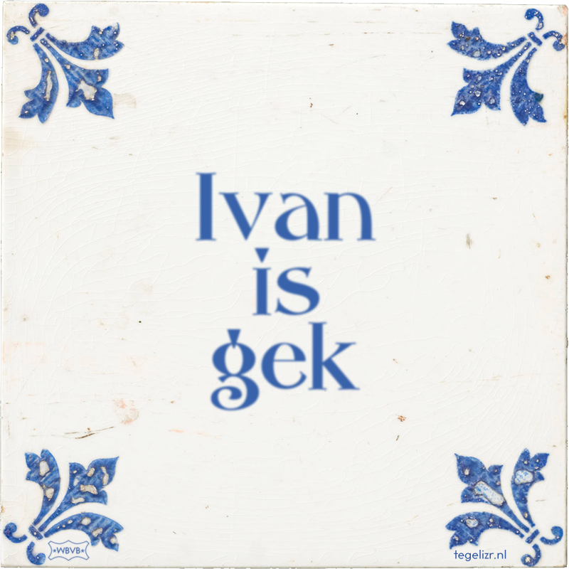 Ivan is gek - Online tegeltjes bakken