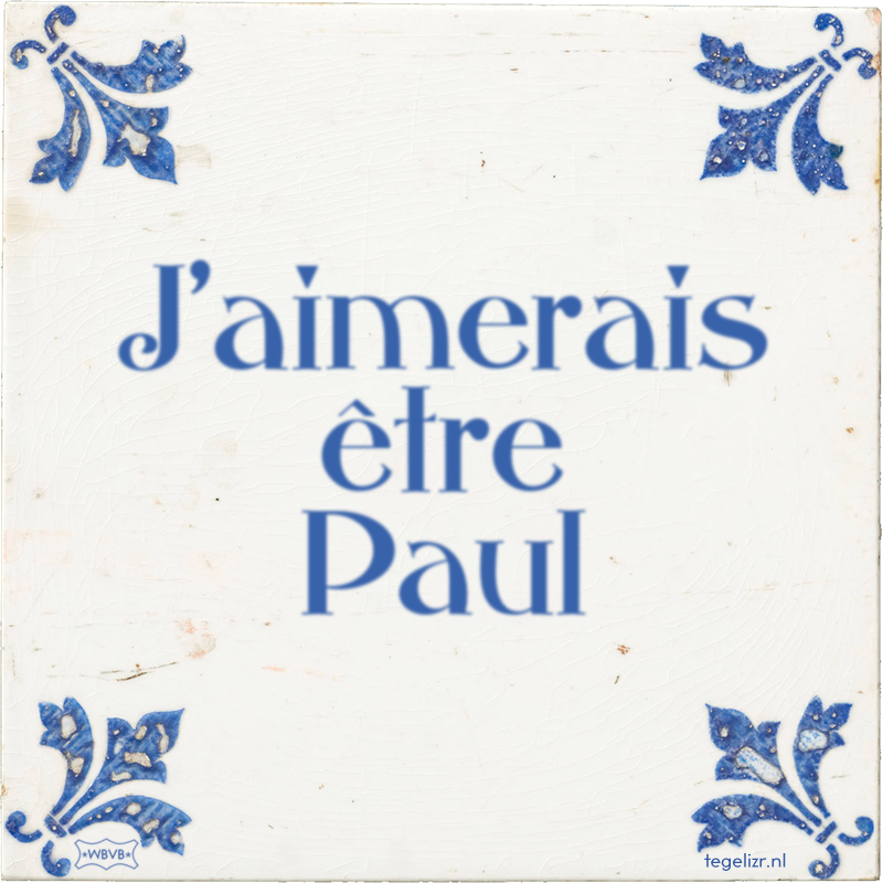 J'aimerais être Paul - Online tegeltjes bakken