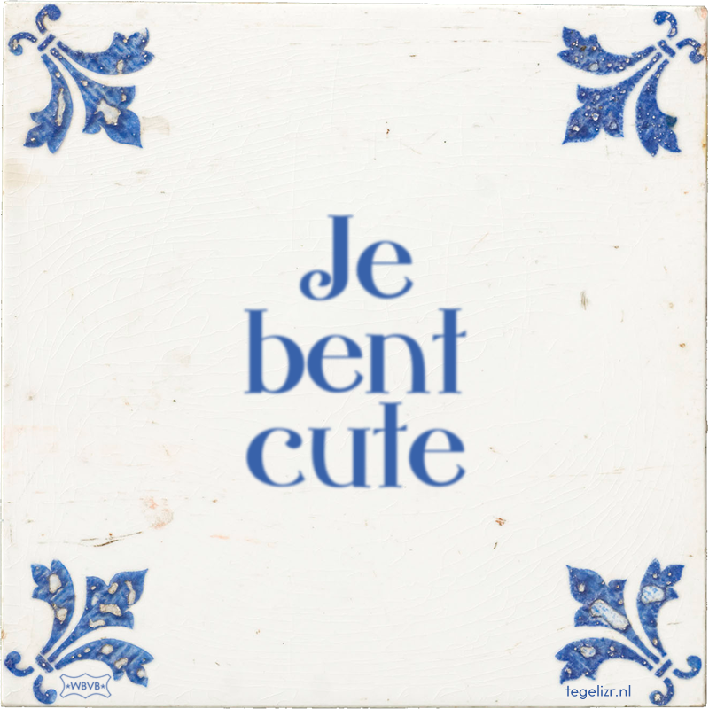 Je bent cute - Online tegeltjes bakken