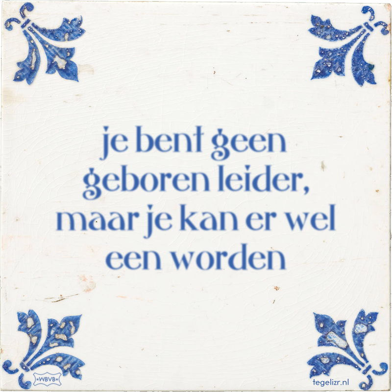 je bent geen geboren leider, maar je kan er wel een worden - Online tegeltjes bakken