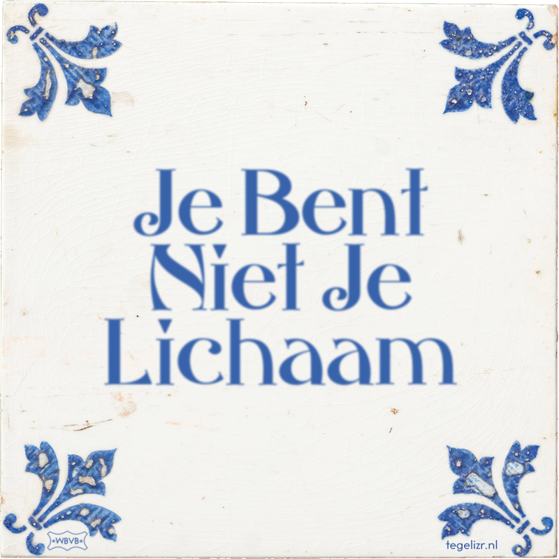 Je Bent Niet Je Lichaam - Online tegeltjes bakken