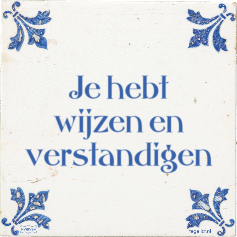 Je hebt wijzen en verstandigen - Online tegeltjes bakken