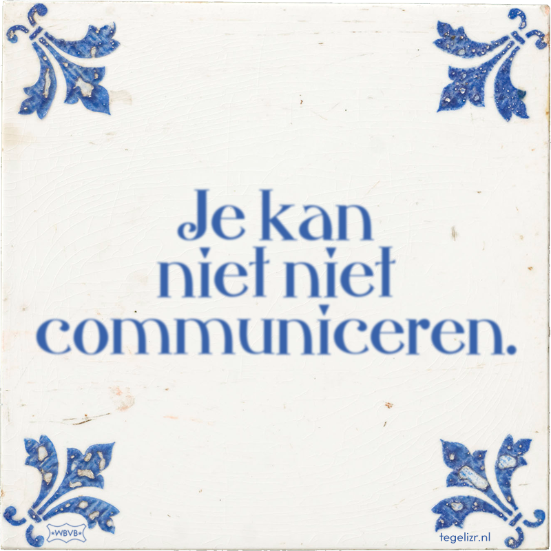 Je kan niet niet communiceren. - Online tegeltjes bakken