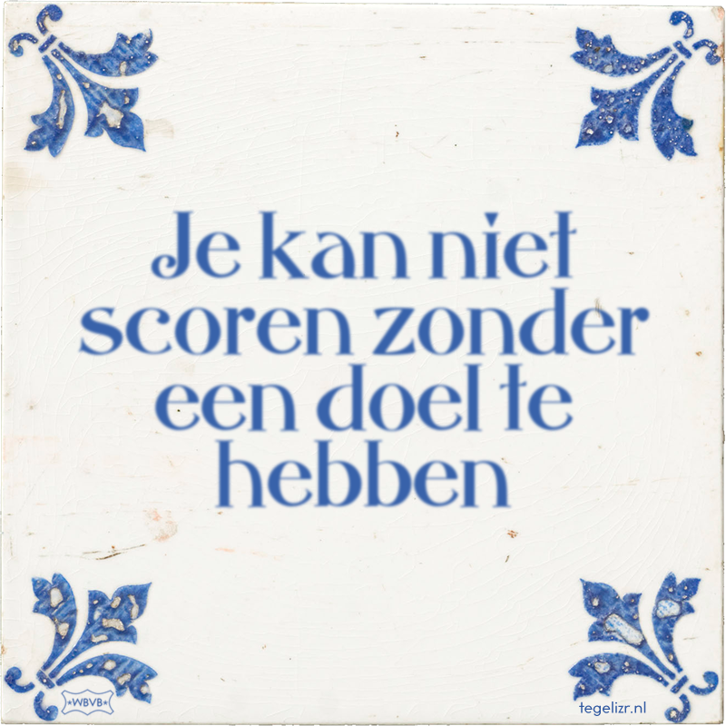 Je kan niet scoren zonder een doel te hebben - Online tegeltjes bakken