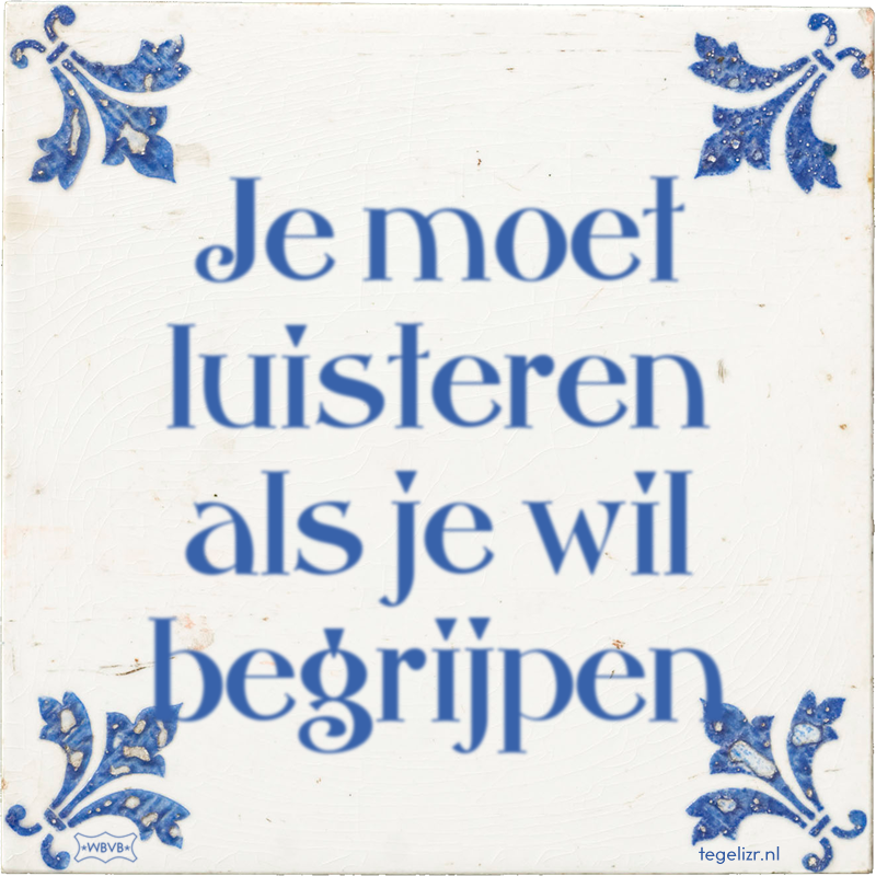 Je moet luisteren als je wil begrijpen - Online tegeltjes bakken