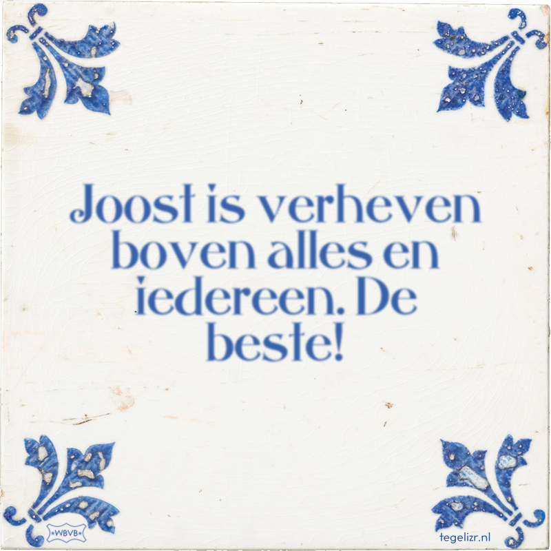 Joost is verheven boven alles en iedereen. De beste! - Online tegeltjes bakken