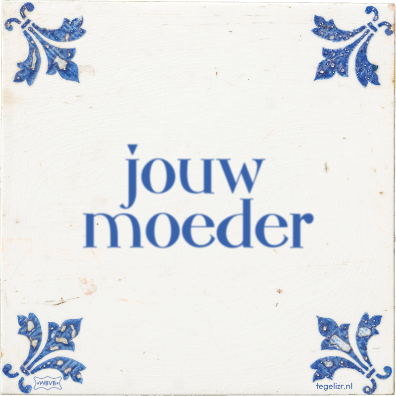 jouw moeder - Online tegeltjes bakken