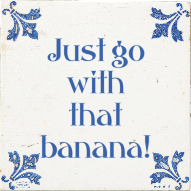Just go with that banana! - Online tegeltjes bakken