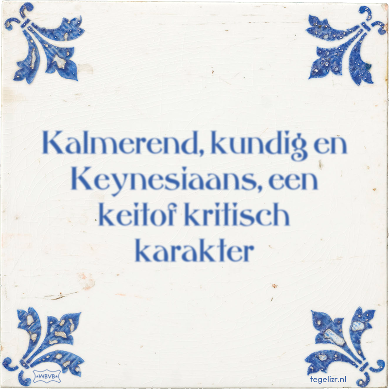 Kalmerend, kundig en Keynesiaans, een keitof kritisch karakter - Online tegeltjes bakken
