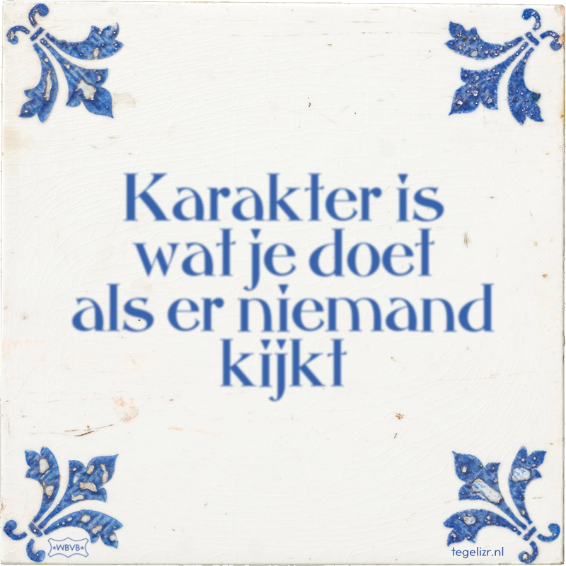 Karakter is wat je doet als er niemand kijkt - Online tegeltjes bakken