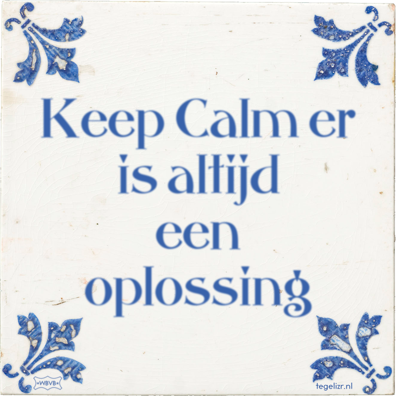 Keep Calm er is altijd een oplossing - Online tegeltjes bakken