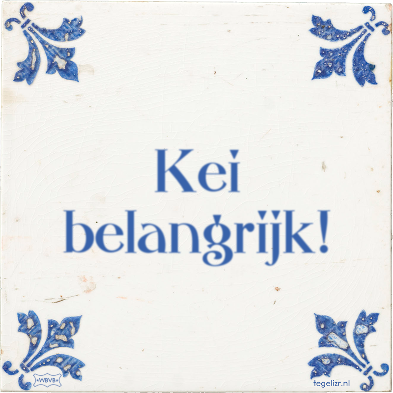 Kei belangrijk! - Online tegeltjes bakken