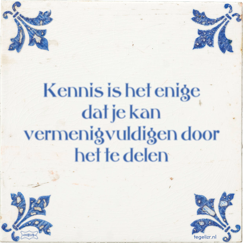 Kennis is het enige dat je kan vermenigvuldigen door het te delen - Online tegeltjes bakken