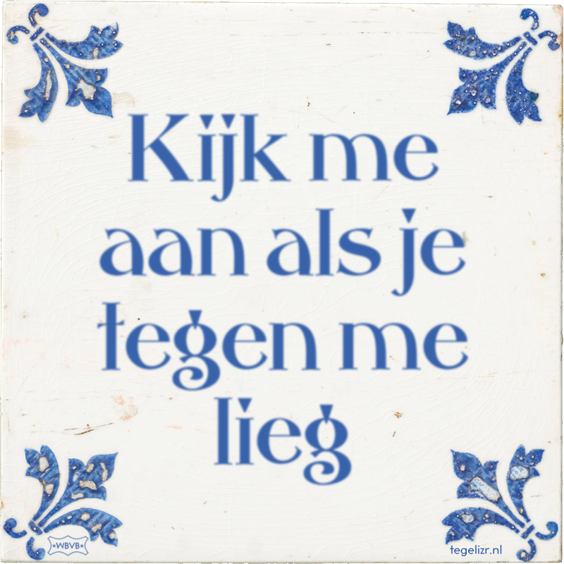 Kijk me aan als je tegen me lieg - Online tegeltjes bakken