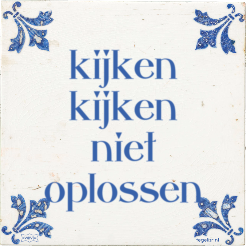 kijken kijken niet oplossen - Online tegeltjes bakken