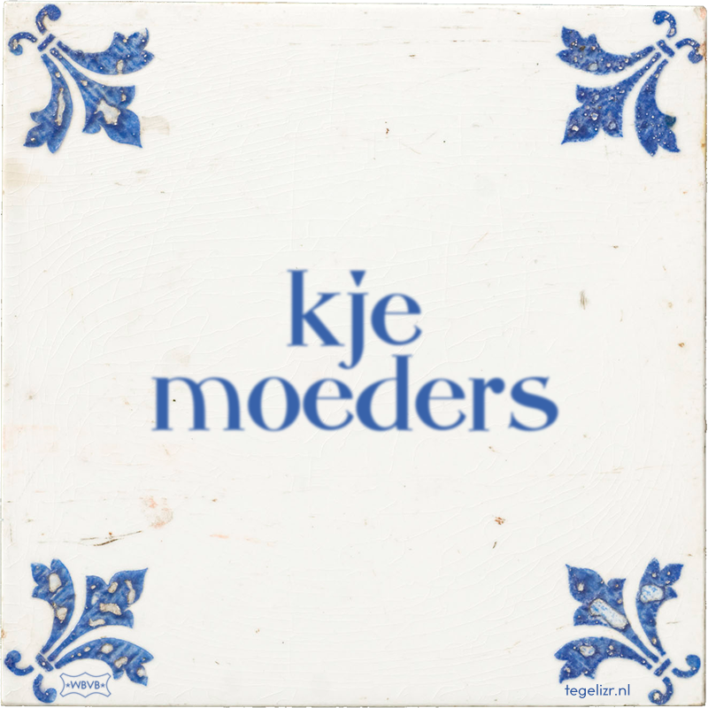 kje moeders - Online tegeltjes bakken