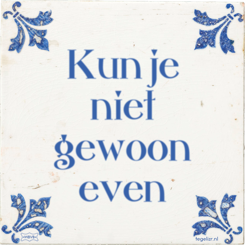 Kun je niet gewoon even - Online tegeltjes bakken