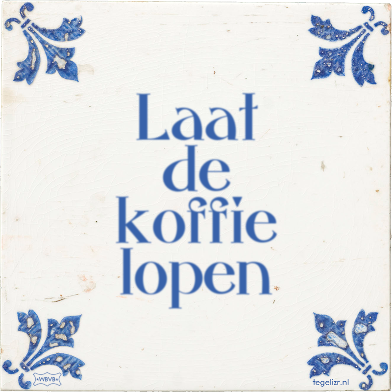Laat de koffie lopen - Online tegeltjes bakken