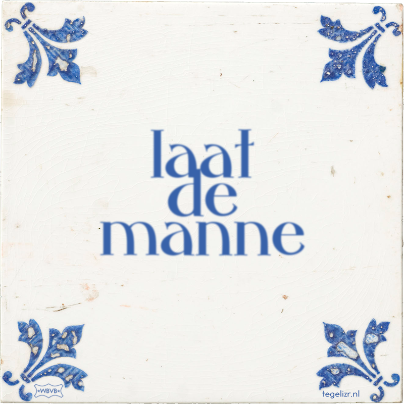 laat de manne - Online tegeltjes bakken