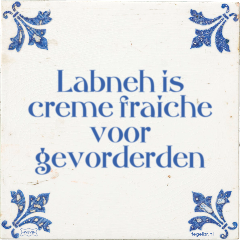 Labneh is creme fraiche voor gevorderden - Online tegeltjes bakken