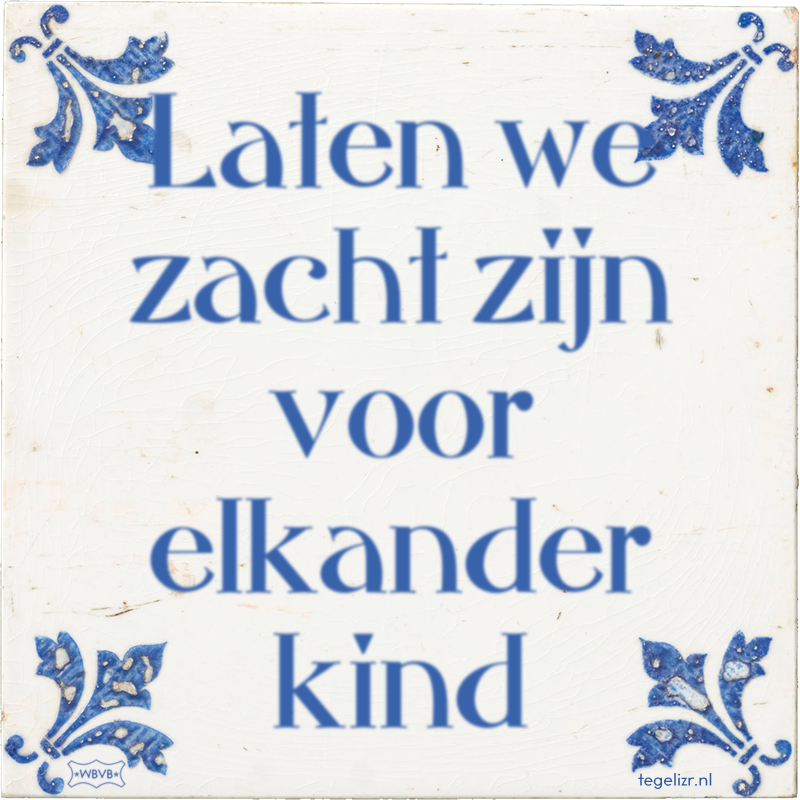 Laten we zacht zijn voor elkander kind - Online tegeltjes bakken